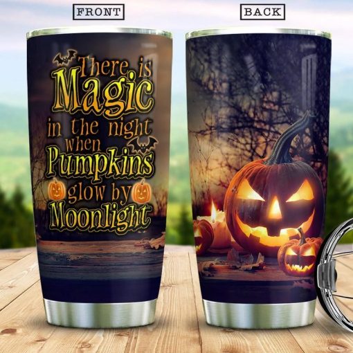 There Is Magic In The Night When Pumpkins Glow By Moonlight Stainless Steel Cup