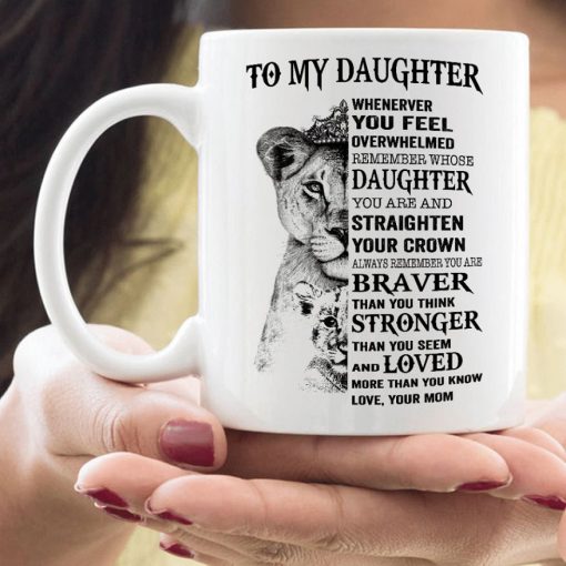 Tiger King To My Daughter Whenerver You Feel Overwhelmed Remember Whose Daughter Premium Sublime Ceramic Coffee Mug White