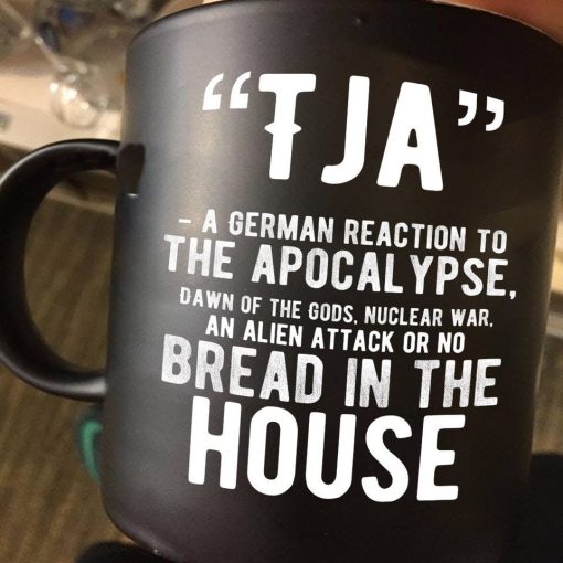 Tja A German Reaction To The Apocalypse Dawn Of The Gods Nuclear War An Alien Attack Or No Premium Sublime Ceramic Coffee Mug Black