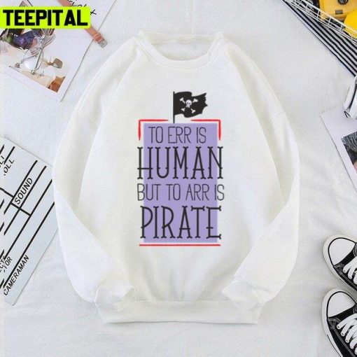 To Err Is Human But To Arr Is Pirate Graphic Unisex T-Shirt