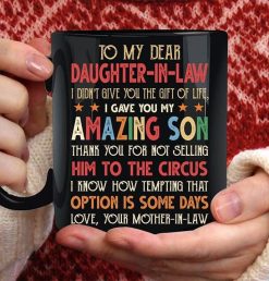 To My Dear Daughter In Law I Didn’t Give You The Gift Of Life I Gave You My Amazing Son Premium Sublime Ceramic Coffee Mug Black