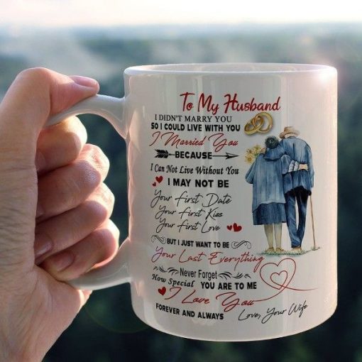 To My Husband I Didn’t Marry You So I Could Live With You I Married You Because I Can Not Live Premium Sublime Ceramic Coffee Mug White