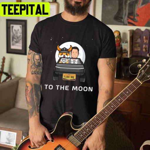 To The Moon Floki Inu With Elon Unisex T-Shirt