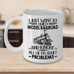 Train I Just Want To Build Model Railroad And Ignore All Of My Adult Problems Premium Sublime Ceramic Coffee Mug White