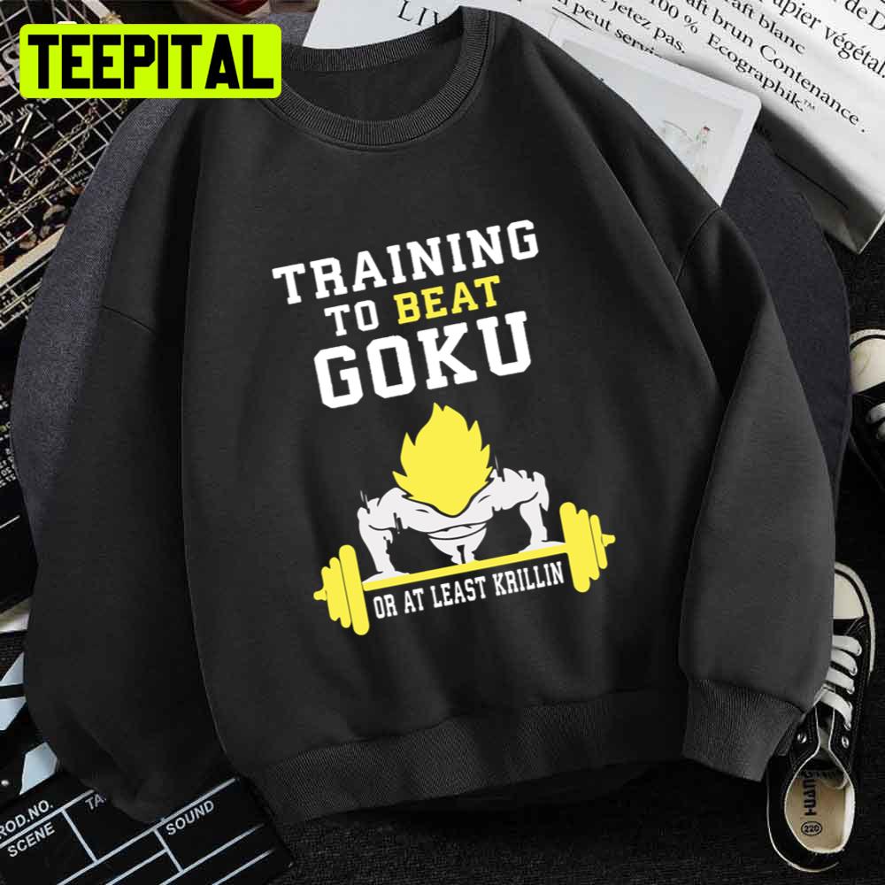 Training To Beat Goku Or At Least Krillin Dragon Ball Anime Unisex T-Shirt