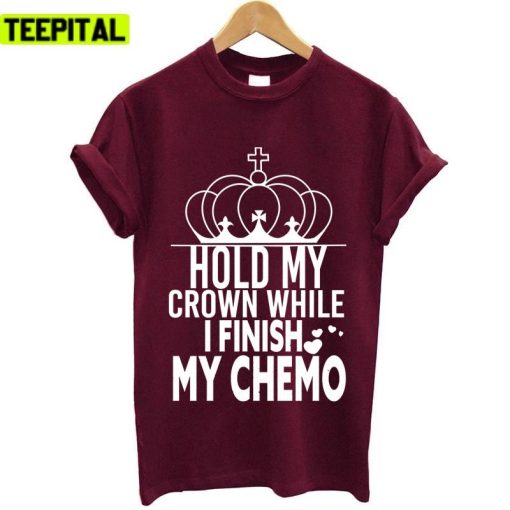 Trending 2022 Hold My Crown While I Finish My Chemo Unisex T-Shirt