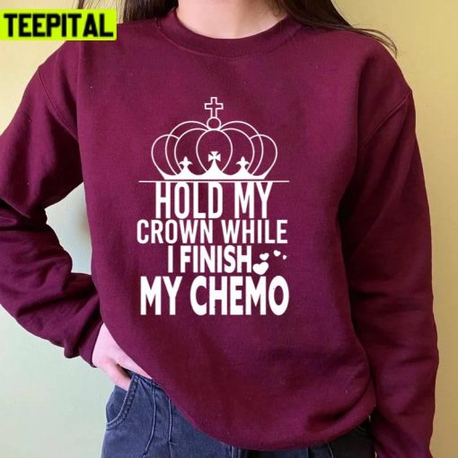 Trending 2022 Hold My Crown While I Finish My Chemo Unisex T-Shirt