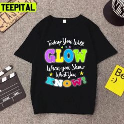 Trending Today You Will Glow When You Show What You Know Unisex T-Shirt