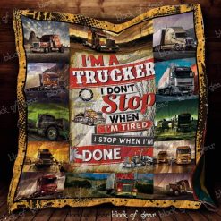 Truck Driver I’m A Trucker I Don’t Stop When I’m Tired Quilt Blanket