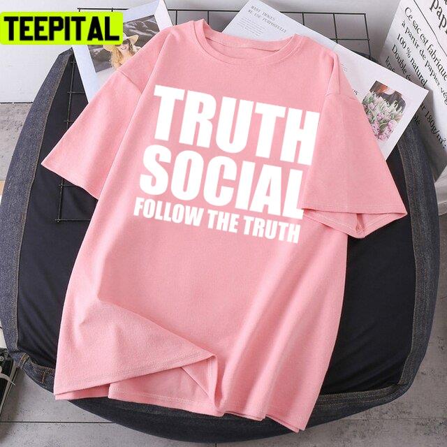 Trump 2022 Truth Social Follow The Truth Unisex T-Shirt