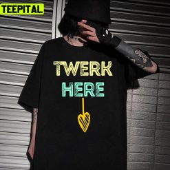 Twerk Here Trendy 2022 Graphic Unisex T-Shirt