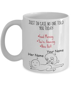 Ust In Case No One Told You Today Good Morning You’re Amazing Nice Butt Premium Sublime Ceramic Coffee Mug White