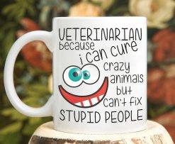 Veterinarian Because I Can Cure Crazy Animals But Can’t Fix Stupid People Premium Sublime Ceramic Coffee Mug White