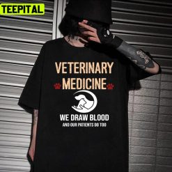 Veterinary Medicine Vet Tech We Draw Blood And Our Patients Do Too Unisex T-Shirt