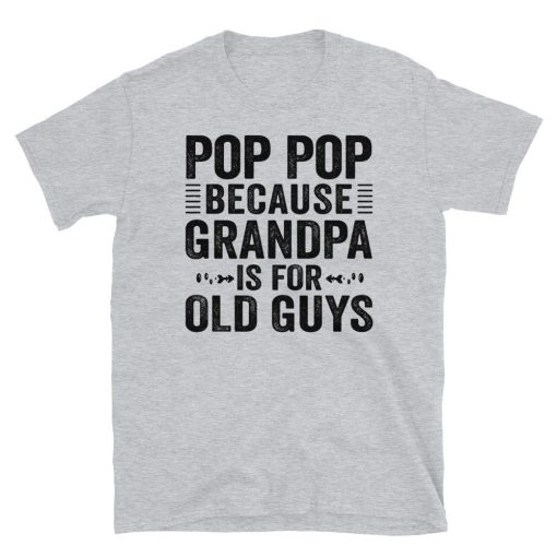 Vintage Pop Pop Because Grandpa Is For Old Guys Happy Father’s Day Unisex T-Shirt