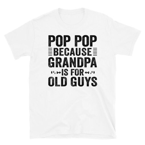 Vintage Pop Pop Because Grandpa Is For Old Guys Happy Father’s Day Unisex T-Shirt