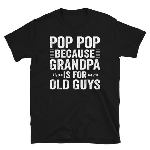 Vintage Pop Pop Because Grandpa Is For Old Guys Happy Father’s Day Unisex T-Shirt