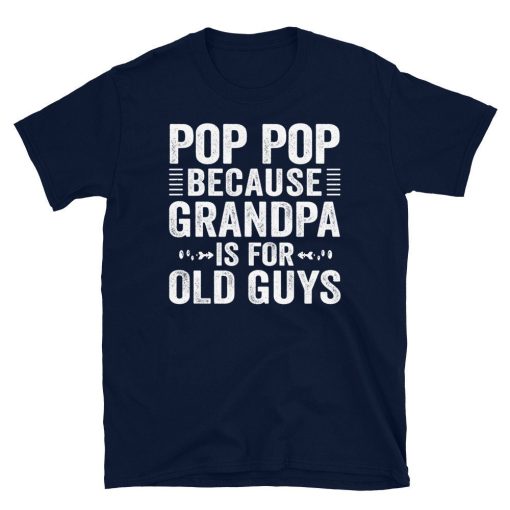 Vintage Pop Pop Because Grandpa Is For Old Guys Happy Father’s Day Unisex T-Shirt