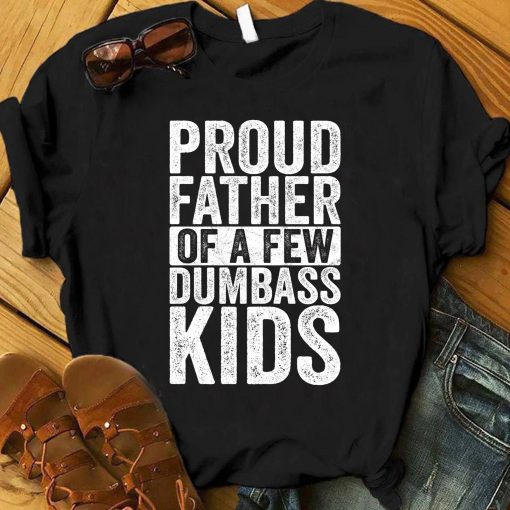 Vintage Proud Father Of A Few Dumbass Kids Happy Father’s Day Unisex T-Shirt