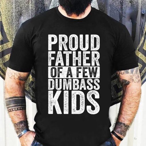 Vintage Proud Father Of A Few Dumbass Kids Happy Father’s Day Unisex T-Shirt