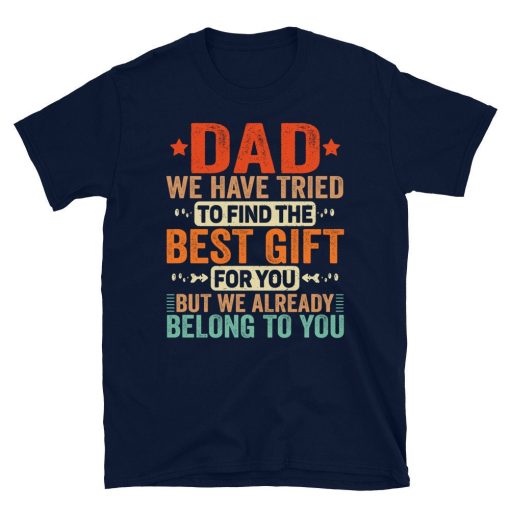 Vintage Retro Dad We Have Tried To Find The Best Gift For You Happy Father’s Day Unisex T-Shirt