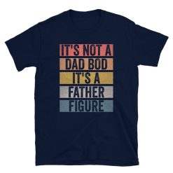 Vintage Retro It’s Not A Dad Bod It’s A Father Figure Happy Father’s Day Unisex T-Shirt