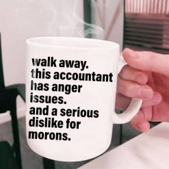 Walk Away This Accountant Has Anger Issues And A Serious Dislike For Morons Premium Sublime Ceramic Coffee Mug White