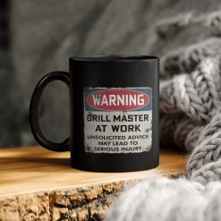 Warning Grill Master At Work Unsolicited Advice May Lead To Serious Injury Ceramic Coffee Mug