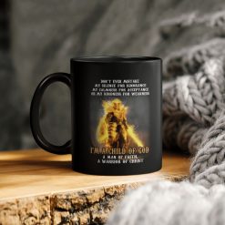 Warrior Don’t Ever Mistake My Silence For Ignorance My Calmness For Acceptance Or My Kindness For Weakness I’m A Child Of God A Ceramic Coffee Mug