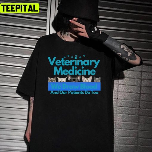 We Draw Blood And Our Patients Do Too Veterinary Medicine Vet Tech Unisex T-Shirt