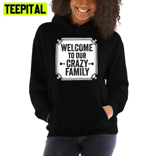 Welcome To Our Crazy Family Mother’s Day Unisex T-Shirt