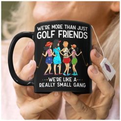 We’re More Than Just Golf Friends We’re Like A Really Small Gang Premium Sublime Ceramic Coffee Mug Black