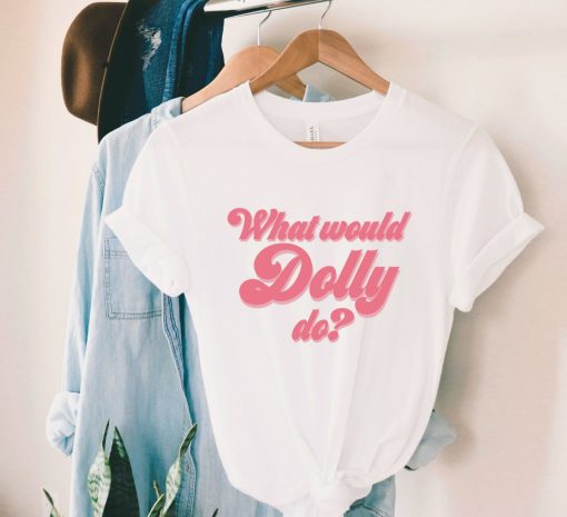 What Would Dolly Do Graphic Tee Shirt
