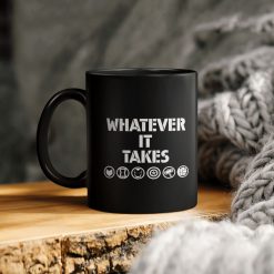 Whatever It Takes Ceramic Coffee Mug