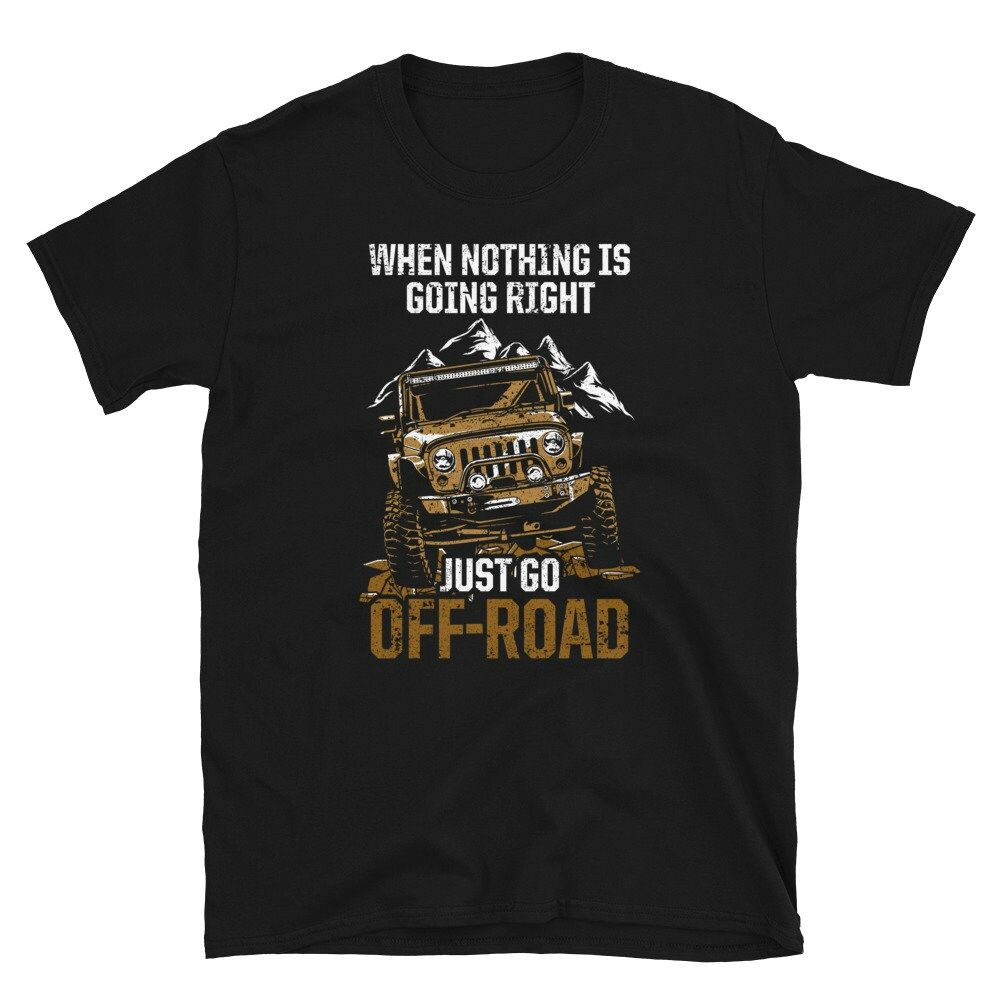 When Nothing Is Going Right Just Go Off-Road Short-Sleeve Unisex T-Shirt