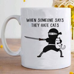 When Say Someone Says They Hate Cats Premium Sublime Ceramic Coffee Mug White