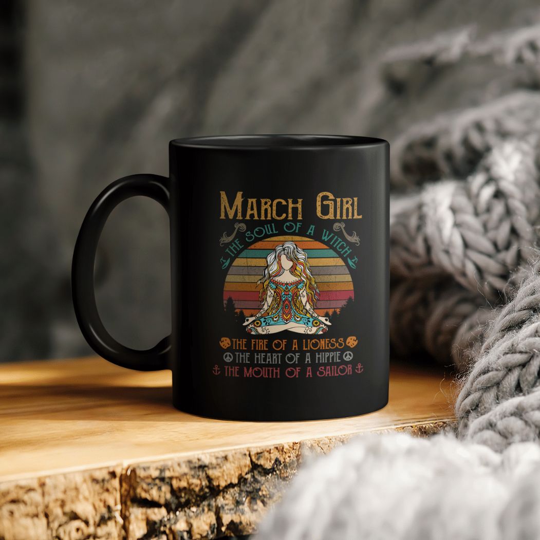 Yoga March Girl The Soul Of A Witch The Fire Of A Lioness The Heart Of A Hippie The Mouth Of A Sailor Ceramic Coffee Mug