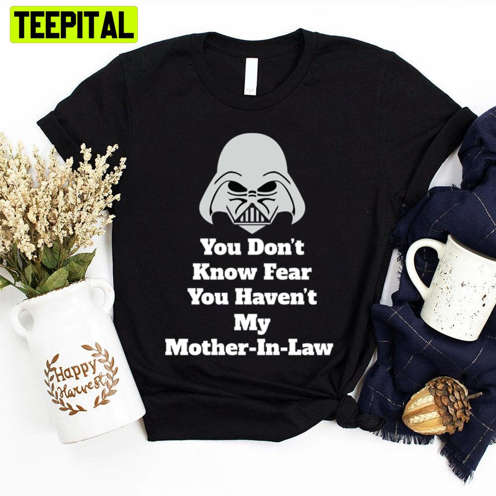 You Don't Know Fear You Haven't My Mother In Law Mother's Day Unisex T-Shirt