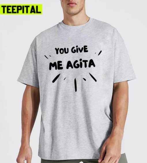 You Give Me Agita Humor Quote Italian Unisex T-Shirt