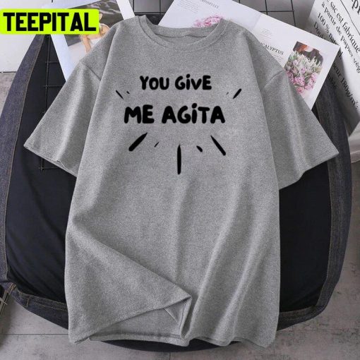 You Give Me Agita Humor Quote Italian Unisex T-Shirt