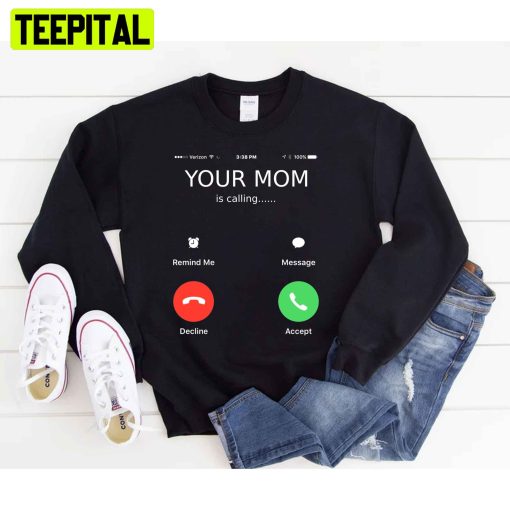 Your Mom Is Calling Mother’s Day Unisex T-Shirt