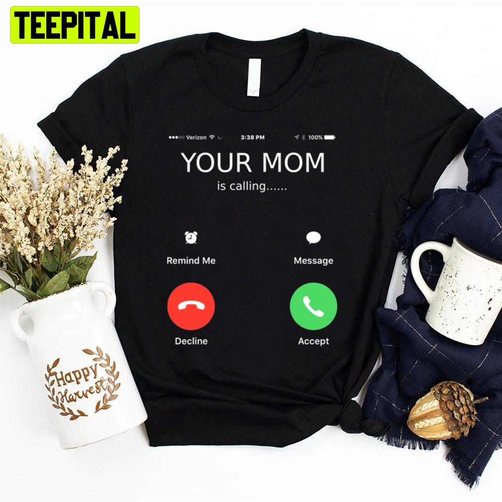 Your Mom Is Calling Mother’s Day Unisex T-Shirt