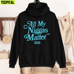 All My Niggas Matter Unisex Hoodie