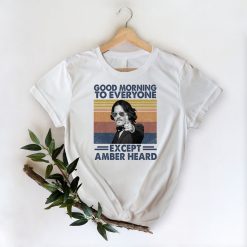 Vintage Good Morning To Everyone Except Amber Heard  Justice For Johnny Depp Unisex T-Shirt