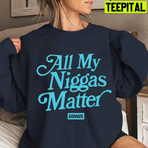 All My Niggas Matter Unisex Hoodie