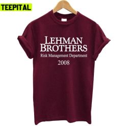 2008 Financial Crisis Lehman Brothers Risk Management Department Unisex T-Shirt