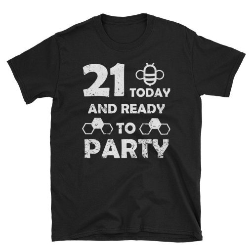 21 Today And Ready To Party Beekeeping Birthday Party Gift Unisex T-Shirt