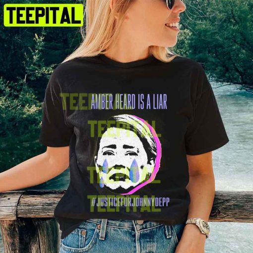 Amber Heard Is A Liar Justice For Johnny Depp Fuck Amber Heard Unisex T-Shirt