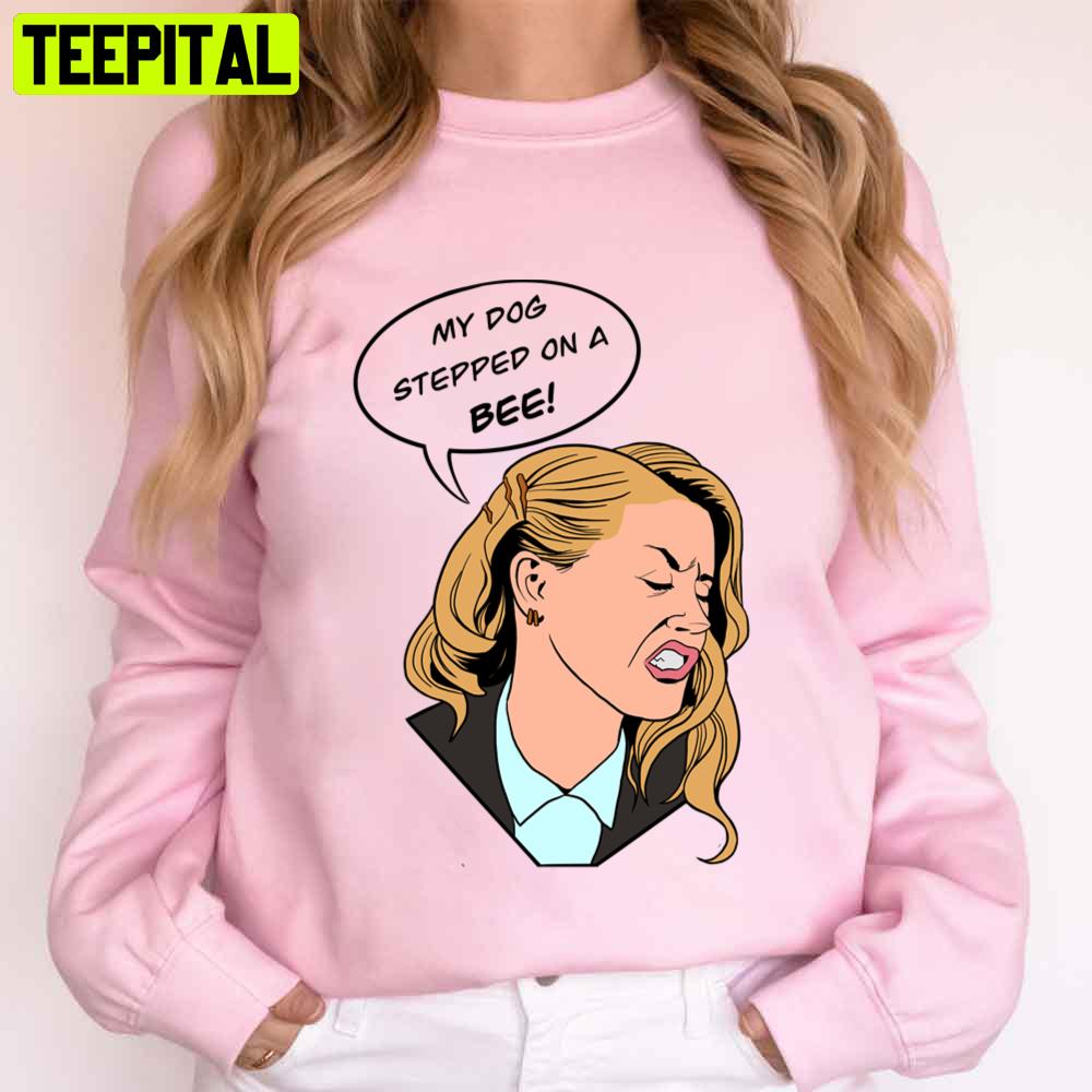 Amber Heard My Dog Stepped On A Bee Unisex T-Shirt - Teeruto