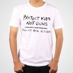 Protect Kids Not Guns Policy And Action Unisex T-Shirt